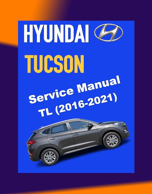 HYUNDAI TUCSON TL 2016-2021 Full Manual Set – Repair & Maintenance Manual