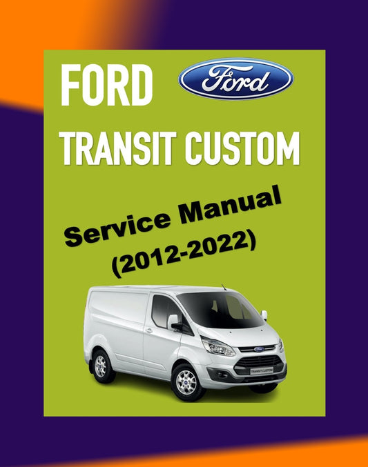 FORD TRANSIT CUSTOM 2012-2022 Full Manual Set – Repair & Maintenance Manual