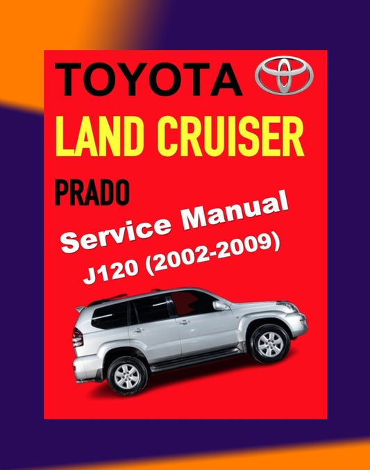 Toyota Land Cruiser Prado J120 2002-2009 Full Manual Set – FACTORY WORKSHOP SERVICE REPAIR MANUAL
