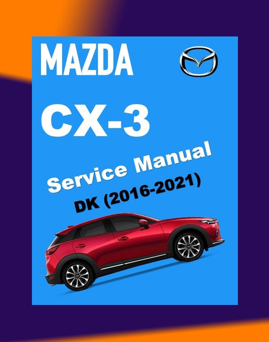 MAZDA CX-3 DK 2016-2021 Full Manual Set – Repair & Maintenance Manual