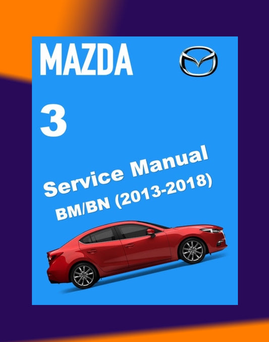MAZDA 3 BN/BM 2013-2018 Full Manual Set – Repair & Maintenance Manual