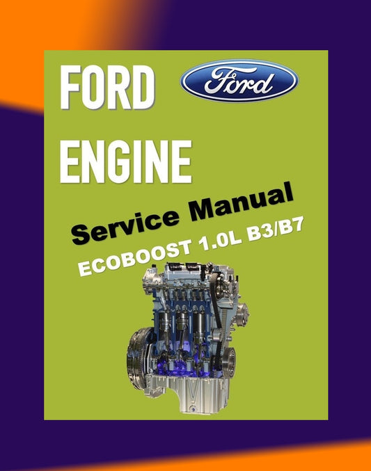 FORD 1.0L ECOBOOST ENGINE B3/B7 Workshop Repair Manual - FORD FIESTA 2008-2021 / FORD FOCUS 2011-2021
