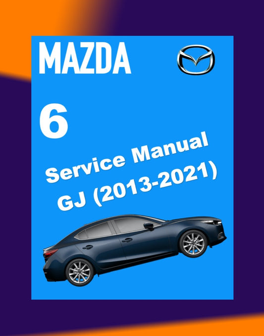 MAZDA 6 GJ1 2013-2021 Full Manual Set – Repair & Maintenance Manual