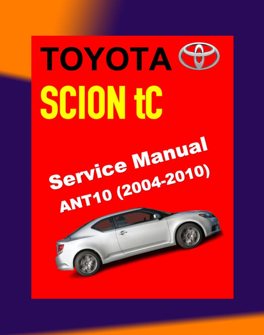 TOYOTA SCION TC ANT10 2004-2010 Full Manual Set – Repair & Maintenance Manual