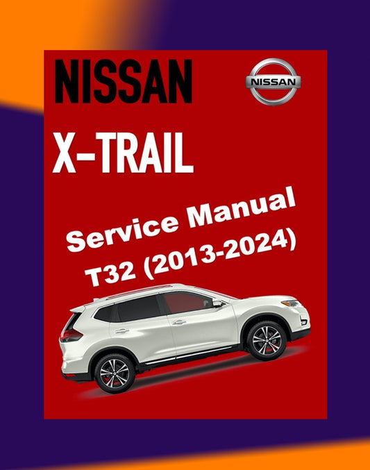 NISSAN X-TRAIL T32 2013-2024 Full Manual Set – Repair & Maintenance Manual