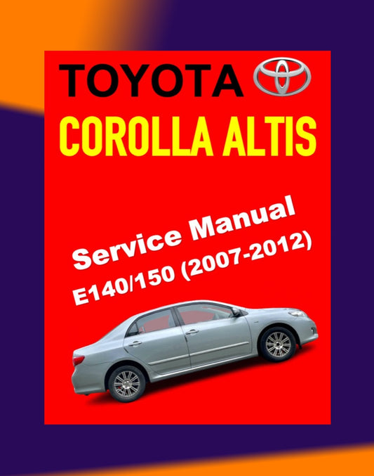 TOYOTA COROLLA ALTIS E140/150 2007-2012 Full Manual Set – Repair & Maintenance Manual