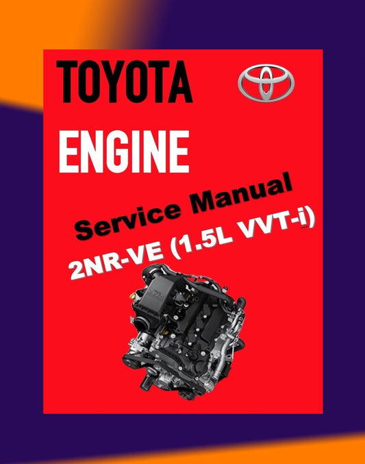 TOYOTA ENGINE 2NR-VE 1.5L DUAL VVT-I Full Manual Set – SERVICE REPAIR WORKSHOP MANUAL - Avanza (F654)/Rush (2021)/ Aruz (F850)/Myvi
