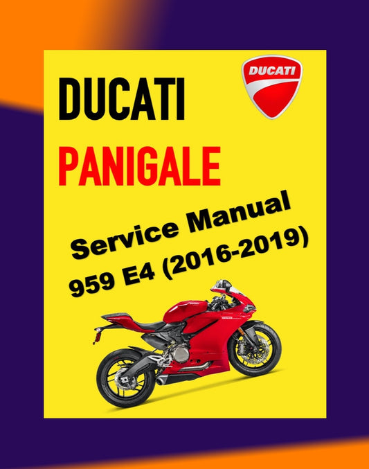 DUCATI PANIGALE 959 E4 2016-2019 Full Manual Set – Repair & Maintenance Manual and Spare Parts Catalog and OWNER's MANUAL