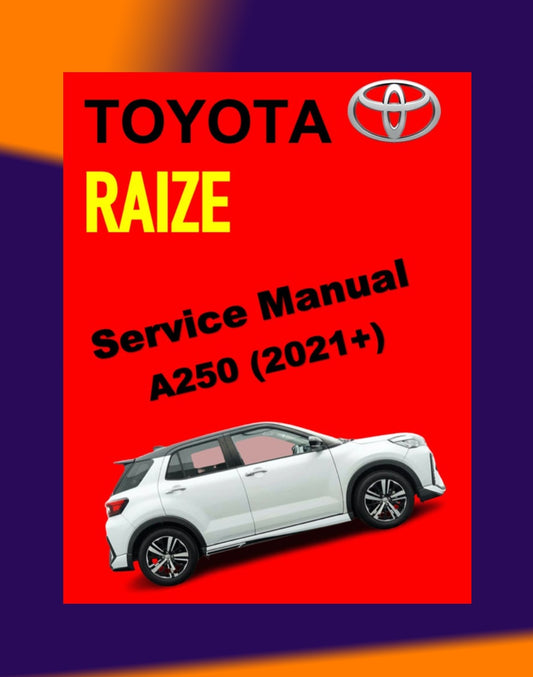 TOYOTA RAIZE A250 2021+ Full Manual Set – SERVICE WORKSHOP MAUNUAL
