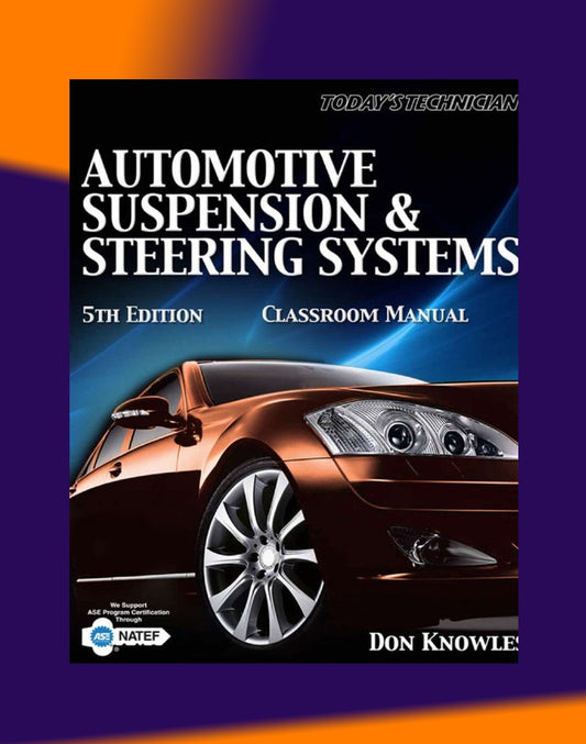 TODAY'S TECHNICIAN: AUTOMOTIVE SUSPENSION & STEERING SYSTEMS - TRAINING AND WORKSHOP MANUAL