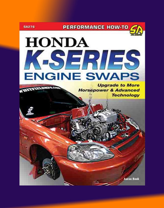 HONDA K-SERIES ENGINE SWAPS: Upgrade to More Horsepower & Advanced Technology 2014 Full Manual Set – - SA276