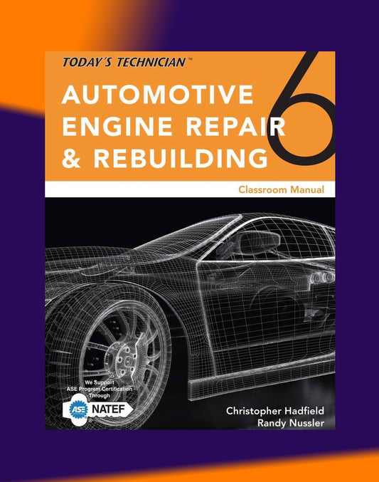 TODAY'S TECHNICIAN: AUTOMOTIVE ENGINE REPAIR & REBUILDING - TRAINING & WORKSHOP MANUAL