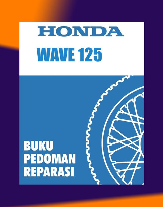 HONDA WAVE 125 2002+ Full Manual Set – Repair & Maintenance Manual / BUKU PEDOMAN REPARASI