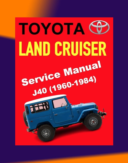 TOYOTA LAND CRUISER J40 1960-1984 Full Manual Set – Repair & Maintenance Manual