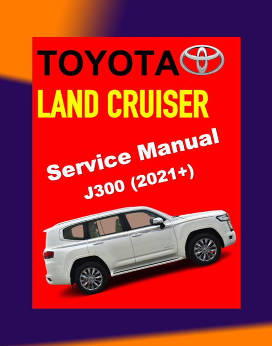 TOYOTA LAND CRUISER J300 2021+ Full Manual Set – ONLINE Repair & Maintenance Manual