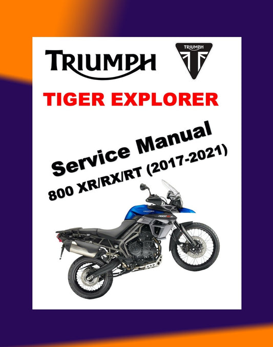 TRIUMPH TIGER EXPLORER 800 XR/XRX/XRT 2017-2021 Full Manual Set – Repair & Maintenance Manual and User Handbook