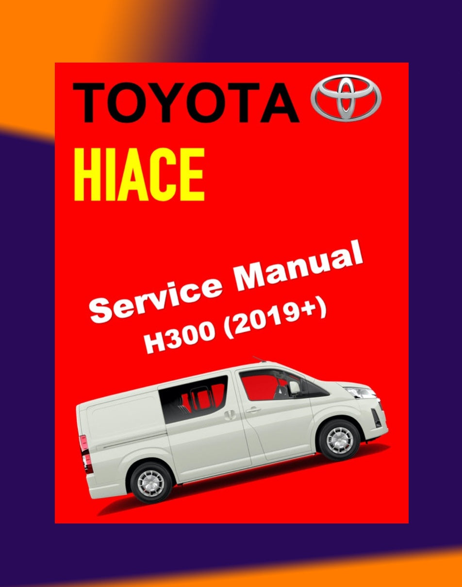 TOYOTA HIACE H300 GDH 300/320 GRH 300/320 2019+ Full Manual Set – ONLINE Repair & Maintenance Manual