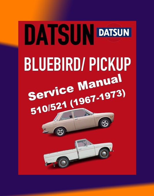 DATSUN BLUEBIRD/PICKUP 510/521 1967-1973 Full Manual Set – Repair & Maintenance Manual