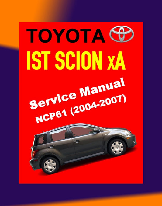 TOYOTA IST SCION XA NCP61 2004-2007 Full Manual Set – Repair & Maintenance Manual