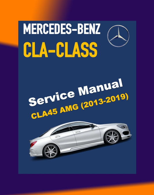 MERCEDES-BENZ CLA45 AMG C117 2013-2019 Full Manual Set – Repair & Maintenance Manual