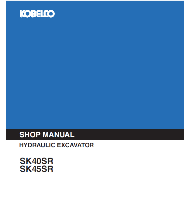 Kobelco SK40SR, SK45SR Excavator Repair Service Manual Workshop Guide